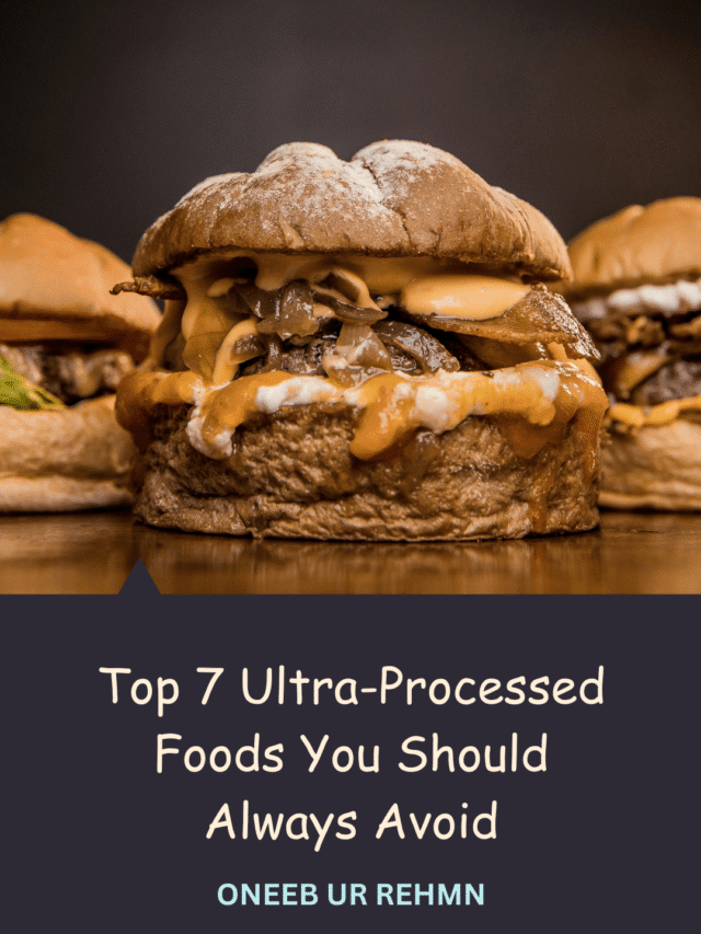 Top 7 Ultra-Processed Foods You Should Always Avoid